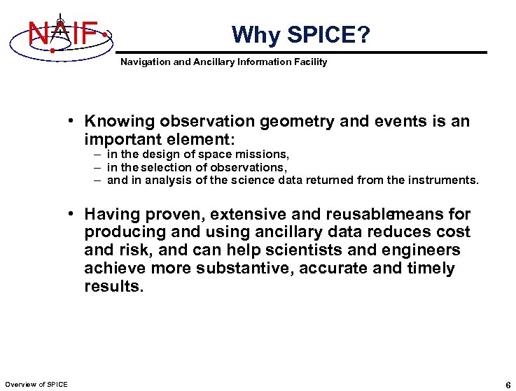 N IF Why SPICE? Navigation and Ancillary Information Facility • Knowing observation geometry and