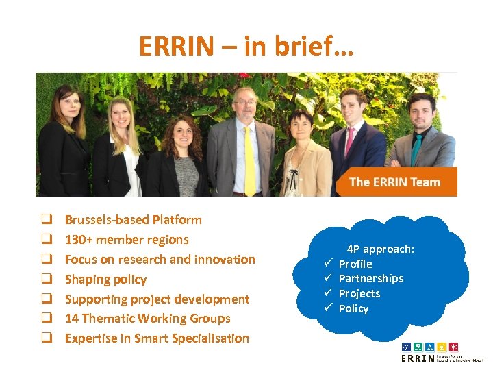 ERRIN – in brief… q q q q Brussels-based Platform 130+ member regions Focus