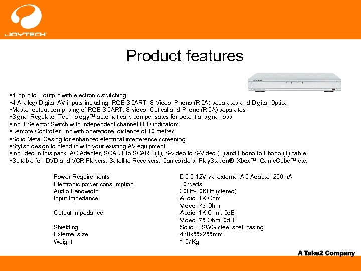 Product features • 4 input to 1 output with electronic switching • 4 Analog/