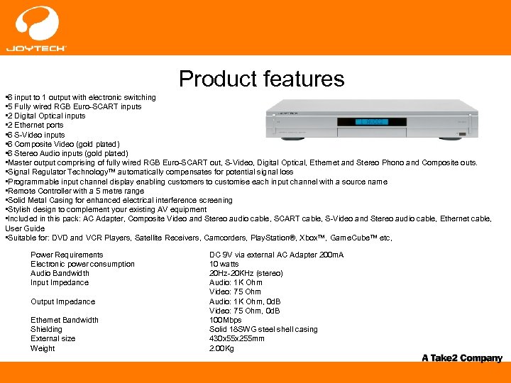 Product features • 6 input to 1 output with electronic switching • 5 Fully