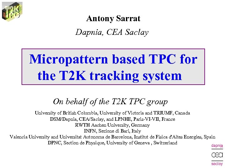 Antony Sarrat Dapnia, CEA Saclay Micropattern based TPC for the T 2 K tracking