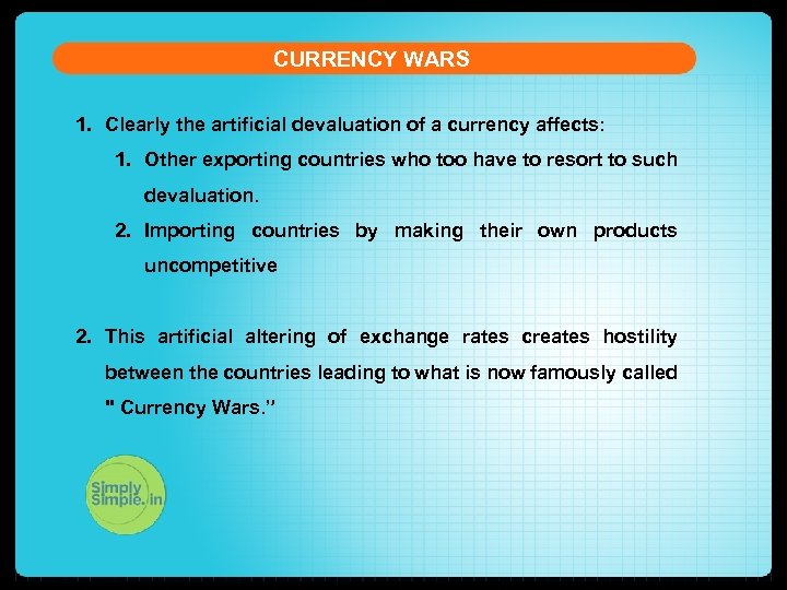 CURRENCY WARS 1. Clearly the artificial devaluation of a currency affects: 1. Other exporting