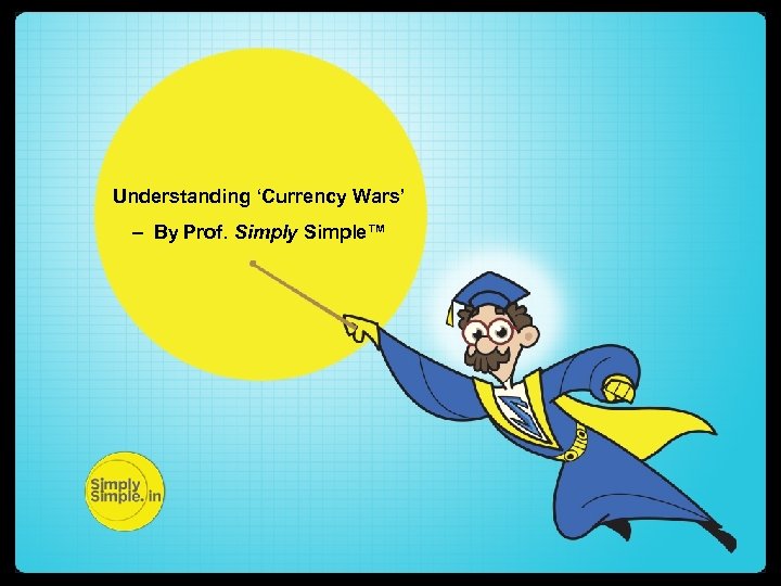 Understanding ‘Currency Wars’ – By Prof. Simply Simple™ 