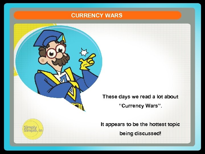 CURRENCY WARS These days we read a lot about “Currency Wars”. It appears to