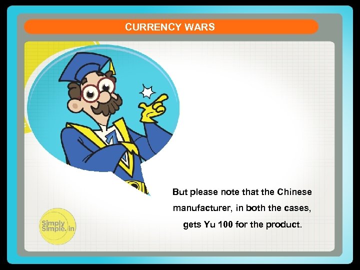 CURRENCY WARS But please note that the Chinese manufacturer, in both the cases, gets