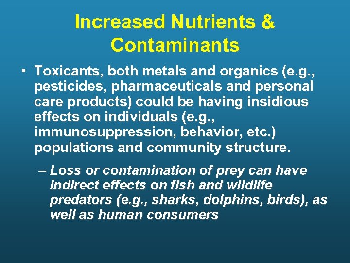 Increased Nutrients & Contaminants • Toxicants, both metals and organics (e. g. , pesticides,