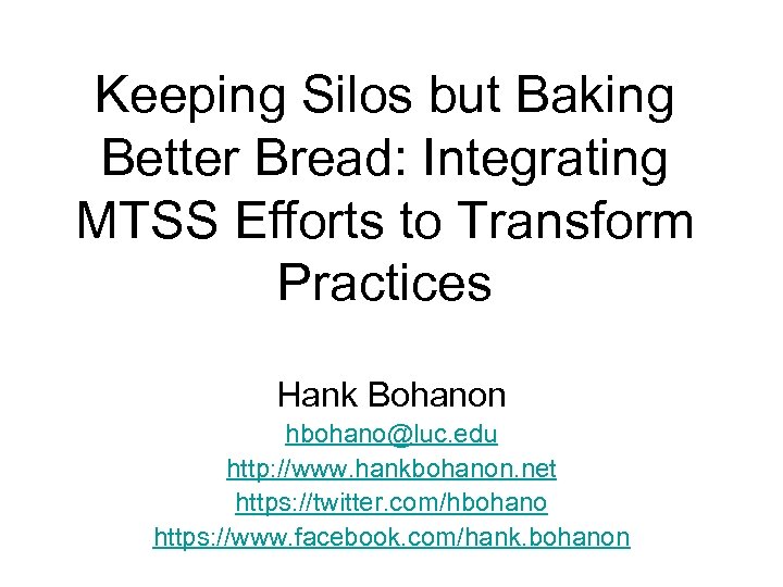 Keeping Silos but Baking Better Bread: Integrating MTSS Efforts to Transform Practices Hank Bohanon