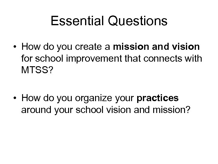 Essential Questions • How do you create a mission and vision for school improvement