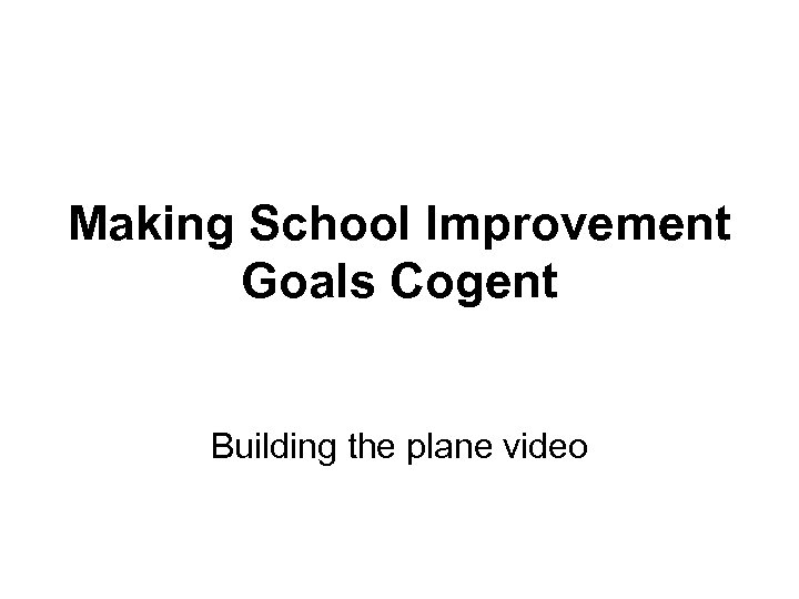 Making School Improvement Goals Cogent Building the plane video 