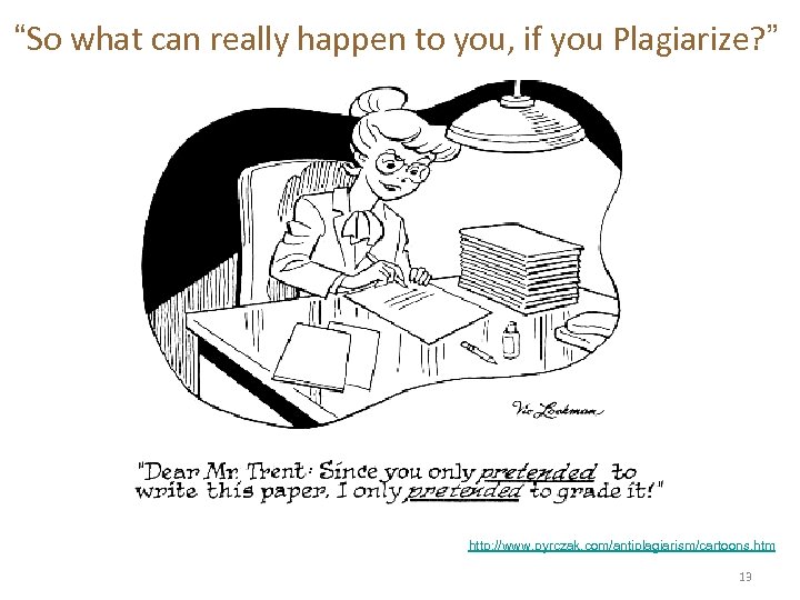 “So what can really happen to you, if you Plagiarize? ” http: //www. pyrczak.