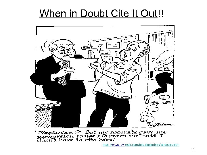 When in Doubt Cite It Out!! http: //www. pyrczak. com/antiplagiarism/cartoons. htm 15 