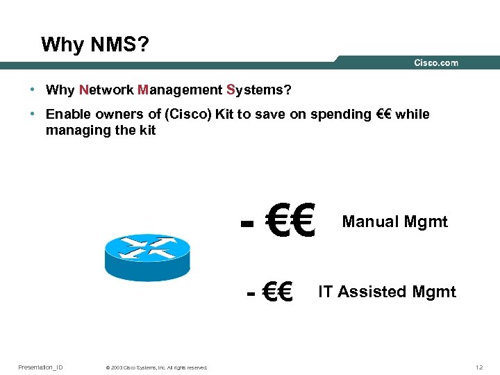 Why NMS? • Why Network Management Systems? • Enable owners of (Cisco) Kit to
