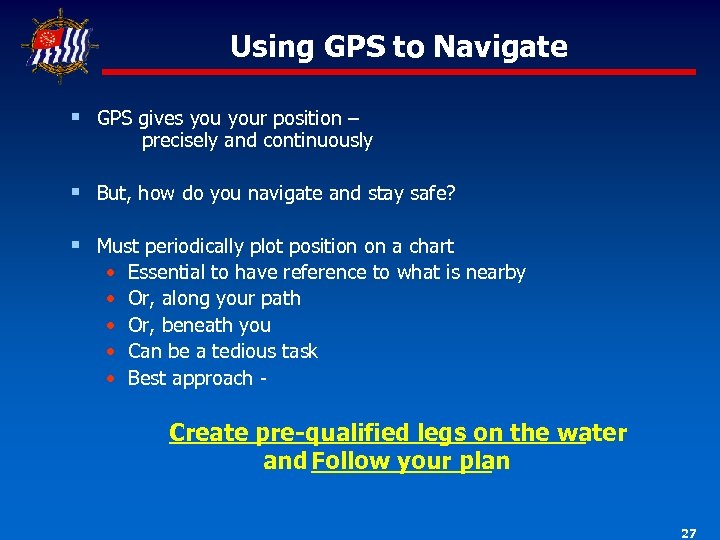 Using GPS to Navigate § GPS gives your position – precisely and continuously §