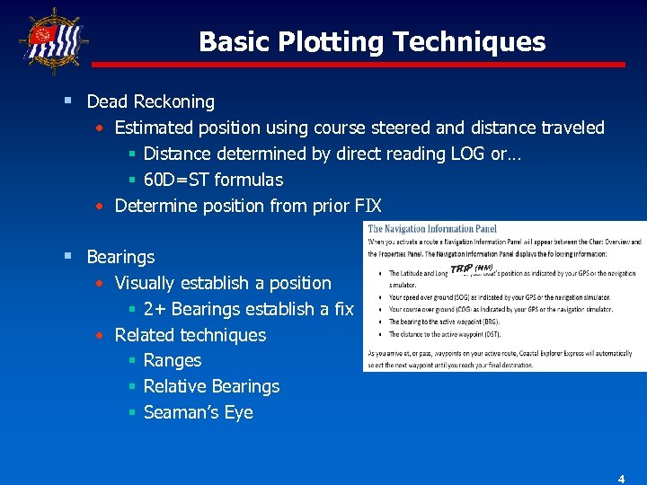 Basic Plotting Techniques § Dead Reckoning • Estimated position using course steered and distance