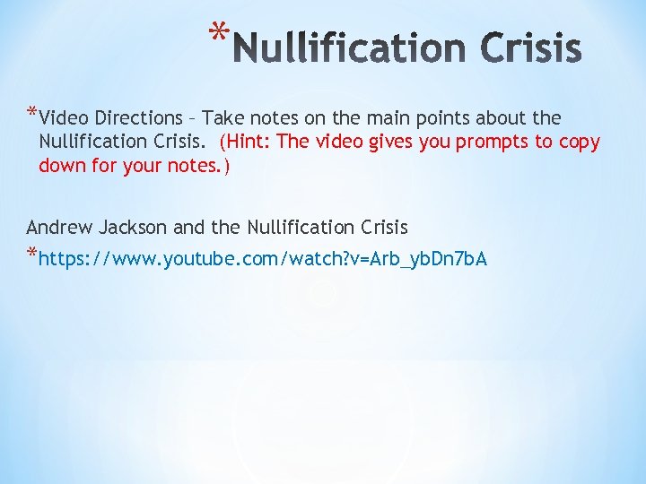 * *Video Directions – Take notes on the main points about the Nullification Crisis.
