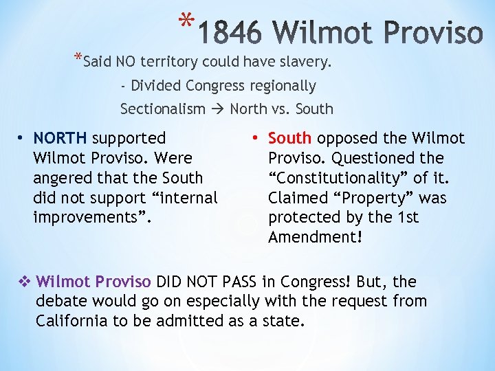 * *Said NO territory could have slavery. - Divided Congress regionally Sectionalism North vs.
