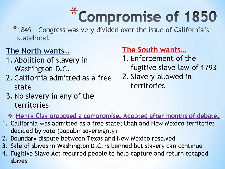 * *1849 – Congress was very divided over the issue of California’s statehood. The