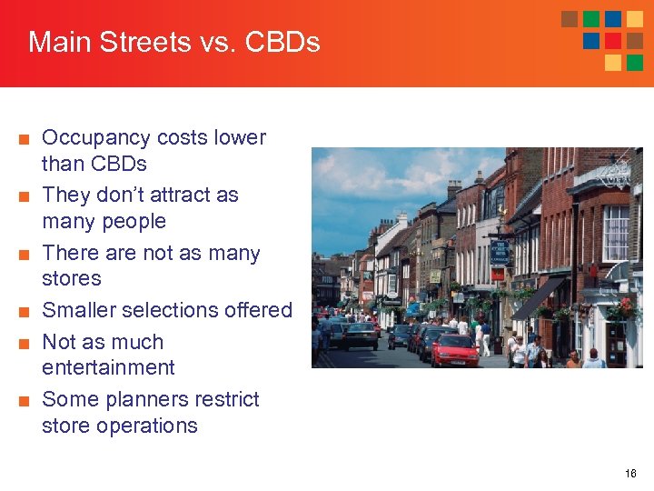 Main Streets vs. CBDs ■ Occupancy costs lower than CBDs ■ They don’t attract