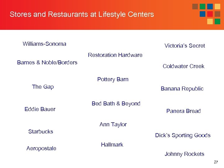 Stores and Restaurants at Lifestyle Centers Williams-Sonoma Victoria’s Secret Restoration Hardware Barnes & Noble/Borders