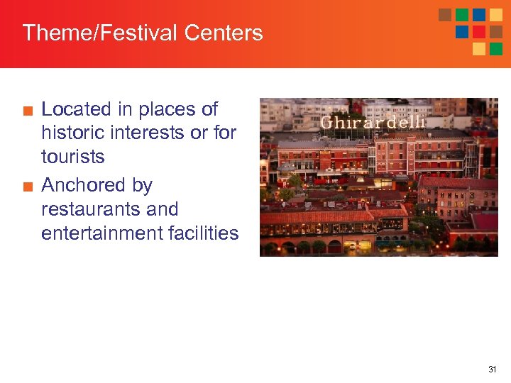 Theme/Festival Centers ■ Located in places of historic interests or for tourists ■ Anchored