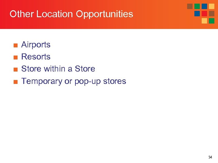 Other Location Opportunities ■ ■ Airports Resorts Store within a Store Temporary or pop-up