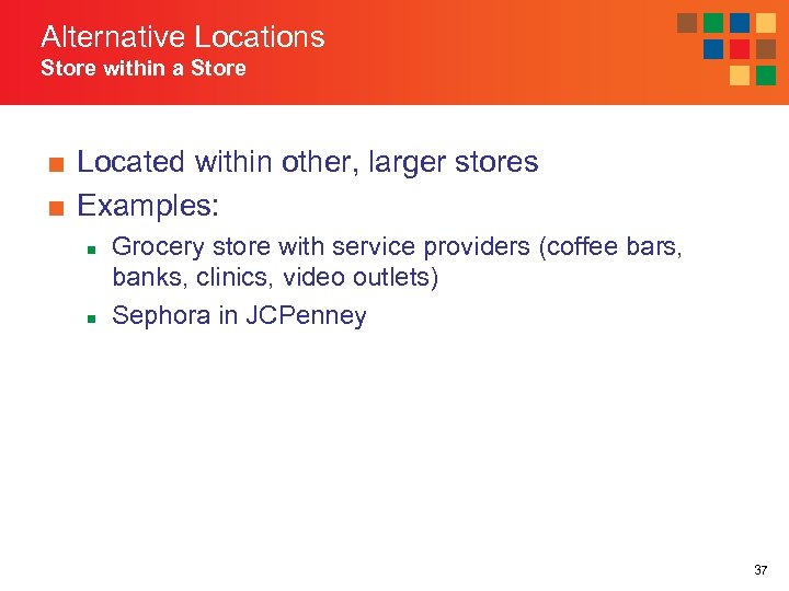 Alternative Locations Store within a Store ■ Located within other, larger stores ■ Examples: