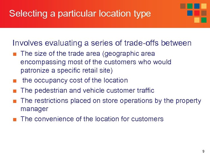 Selecting a particular location type Involves evaluating a series of trade-offs between ■ The