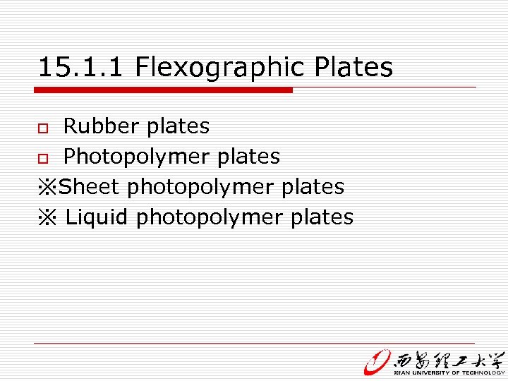 15. 1. 1 Flexographic Plates Rubber plates o Photopolymer plates ※Sheet photopolymer plates ※