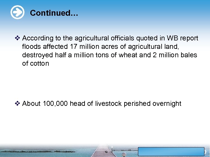Continued… v According to the agricultural officials quoted in WB report floods affected 17