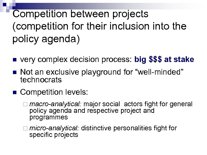 Competition between projects (competition for their inclusion into the policy agenda) n very complex