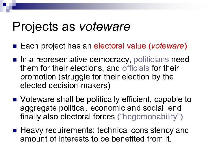 Projects as voteware n Each project has an electoral value (voteware) n In a