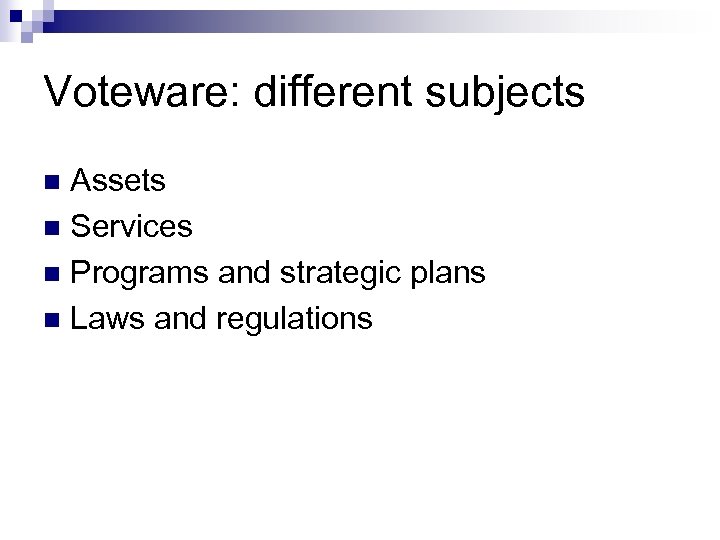 Voteware: different subjects Assets n Services n Programs and strategic plans n Laws and