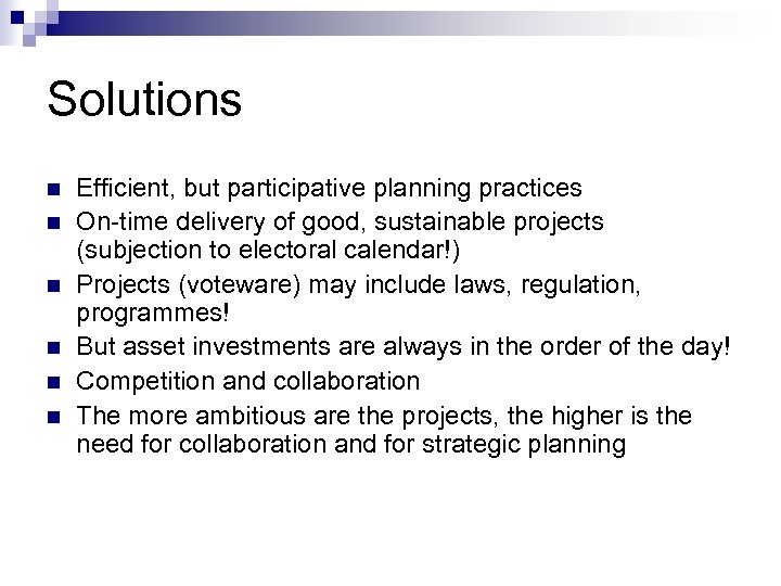 Solutions n n n Efficient, but participative planning practices On-time delivery of good, sustainable
