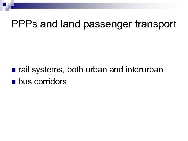 PPPs and land passenger transport rail systems, both urban and interurban n bus corridors