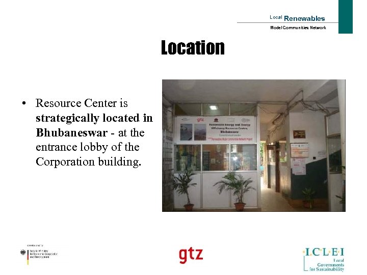 Local Renewables Model Communities Network Location • Resource Center is strategically located in Bhubaneswar