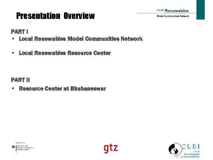 Presentation Overview PART I • Local Renewables Model Communities Network • Local Renewables Resource