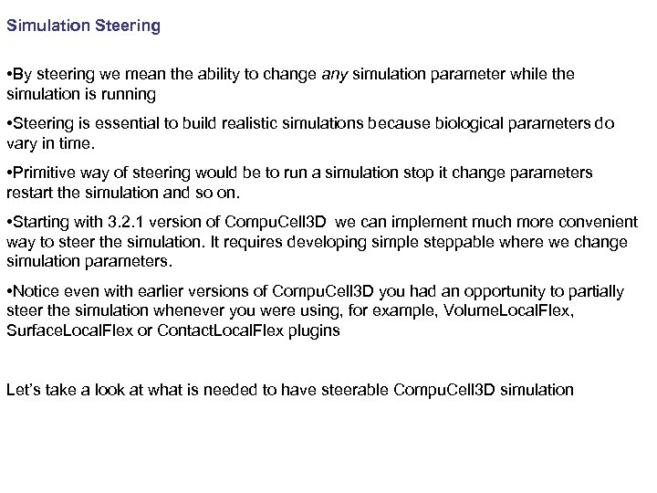 Simulation Steering • By steering we mean the ability to change any simulation parameter