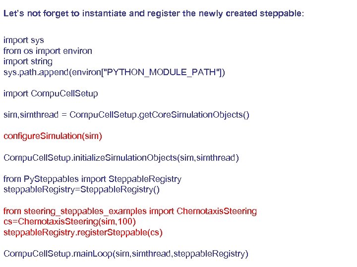 Let’s not forget to instantiate and register the newly created steppable: import sys from