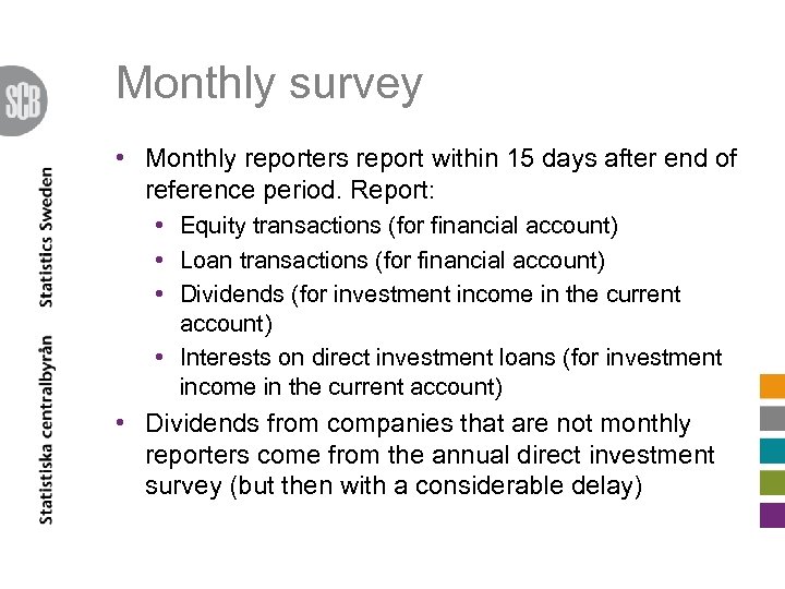 Monthly survey • Monthly reporters report within 15 days after end of reference period.