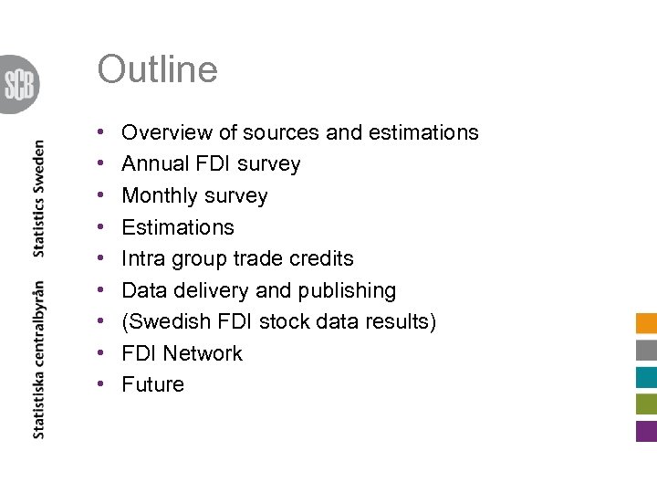 Outline • • • Overview of sources and estimations Annual FDI survey Monthly survey