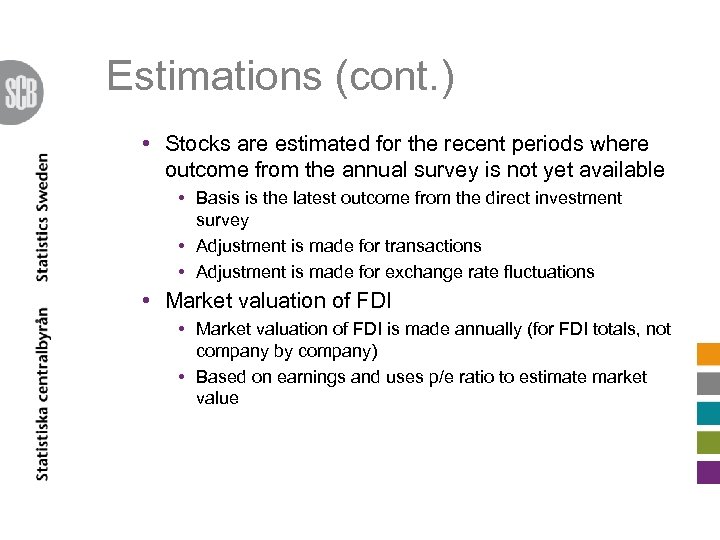 Estimations (cont. ) • Stocks are estimated for the recent periods where outcome from