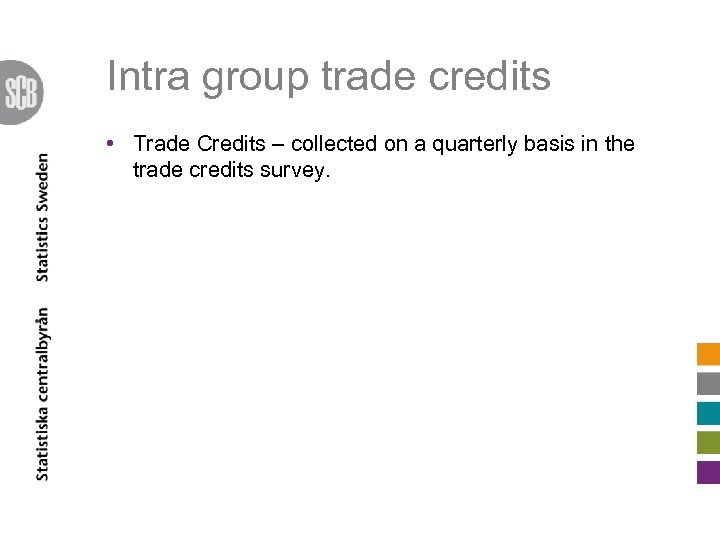 Intra group trade credits • Trade Credits – collected on a quarterly basis in
