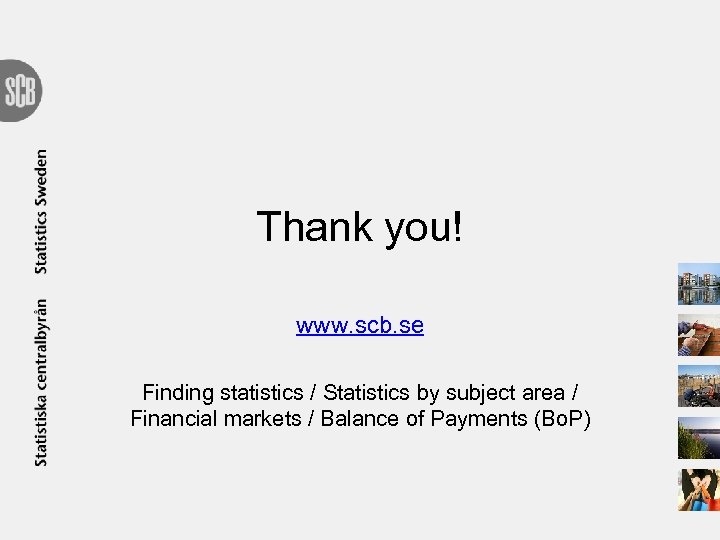 Thank you! www. scb. se Finding statistics / Statistics by subject area / Financial
