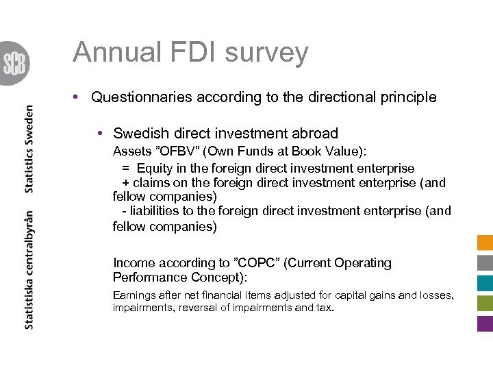 Annual FDI survey • Questionnaries according to the directional principle • Swedish direct investment