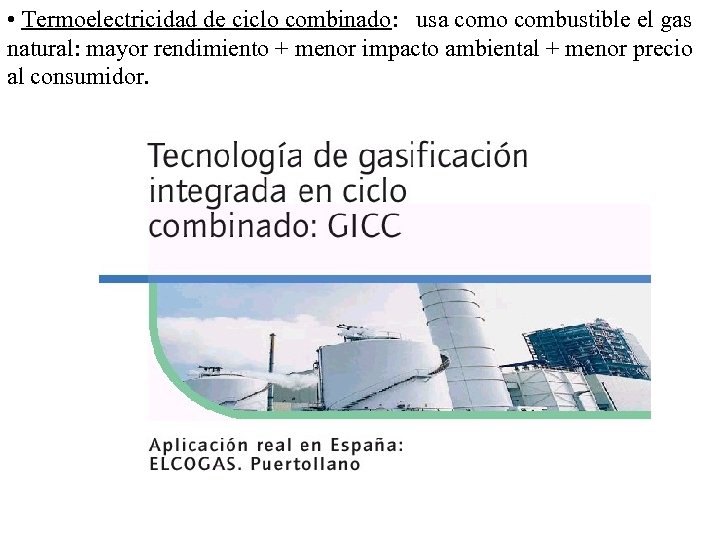  • Termoelectricidad de ciclo combinado: usa como combustible el gas natural: mayor rendimiento