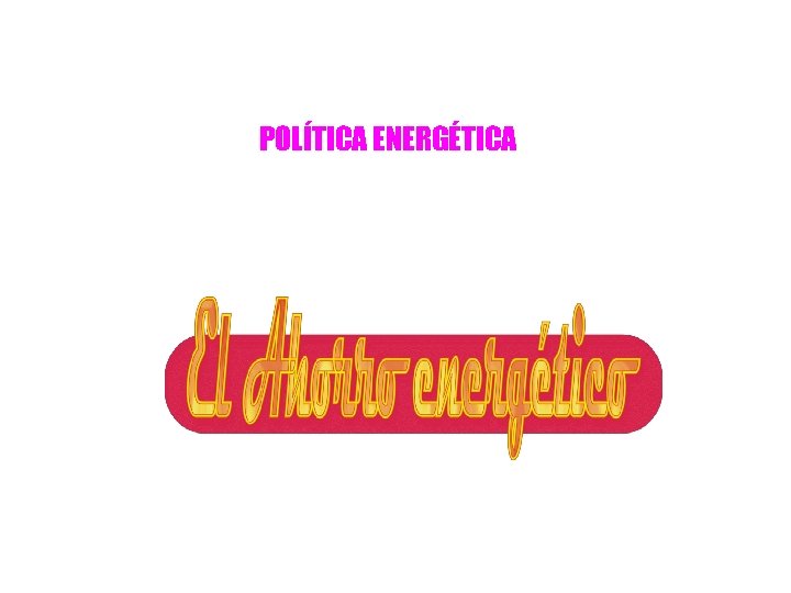 POLÍTICA ENERGÉTICA 