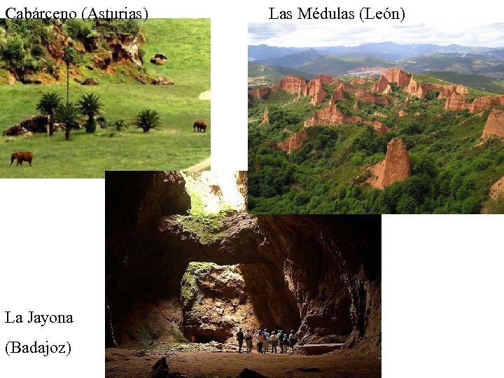 Cabárceno (Asturias) La Jayona (Badajoz) Las Médulas (León) 