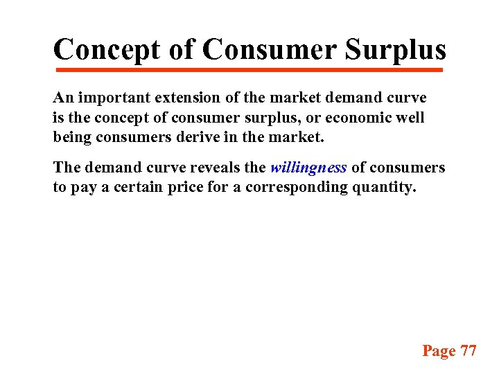 Concept of Consumer Surplus An important extension of the market demand curve is the