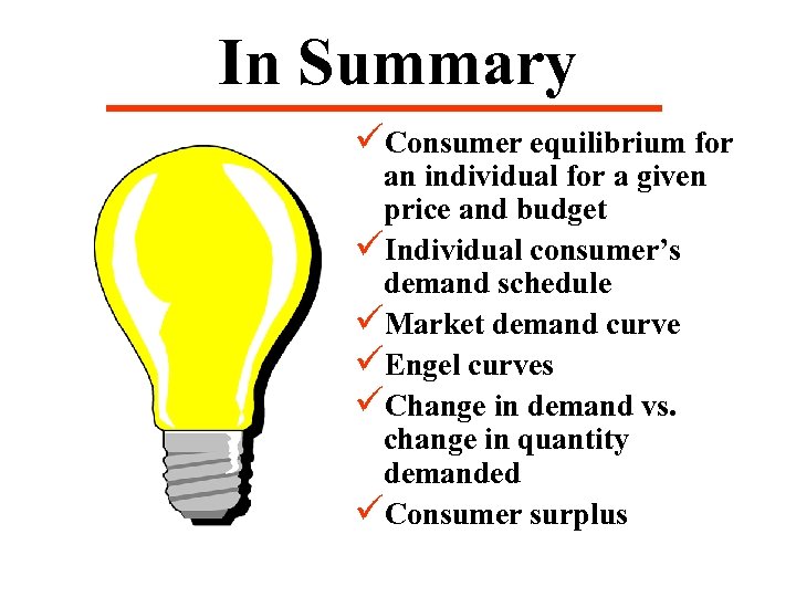 In Summary üConsumer equilibrium for an individual for a given price and budget üIndividual