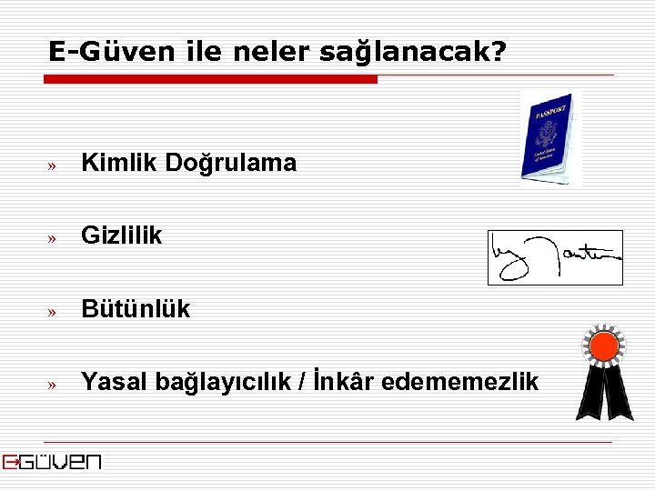 E-Güven ile neler sağlanacak? » Kimlik Doğrulama » Gizlilik » Bütünlük » Yasal bağlayıcılık